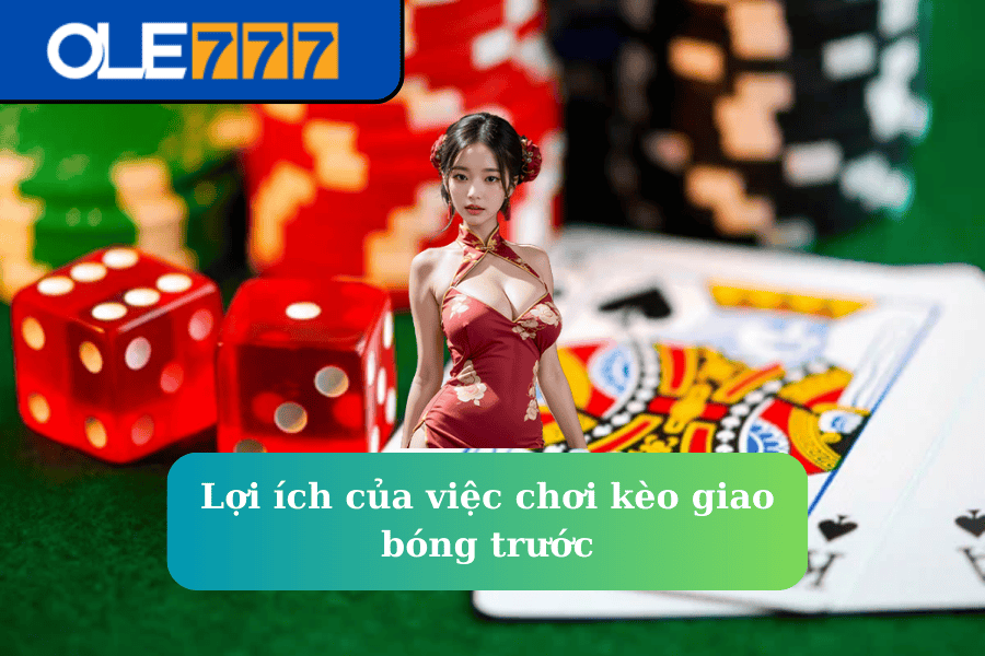 Lợi ích của việc chơi kèo giao bóng trước