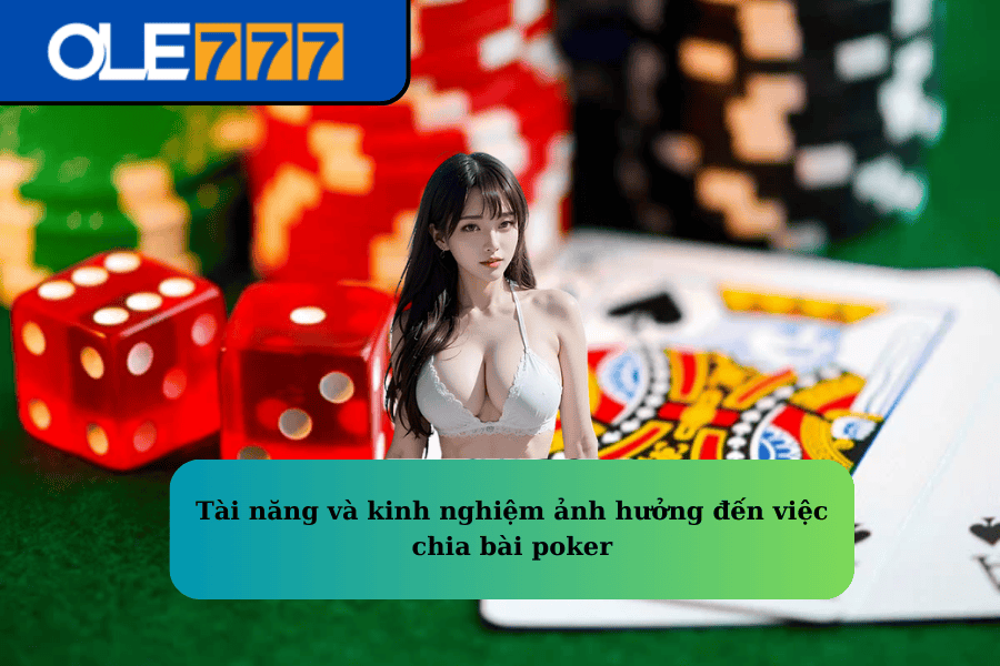 Tài năng và kinh nghiệm ảnh hưởng đến việc chia bài poker