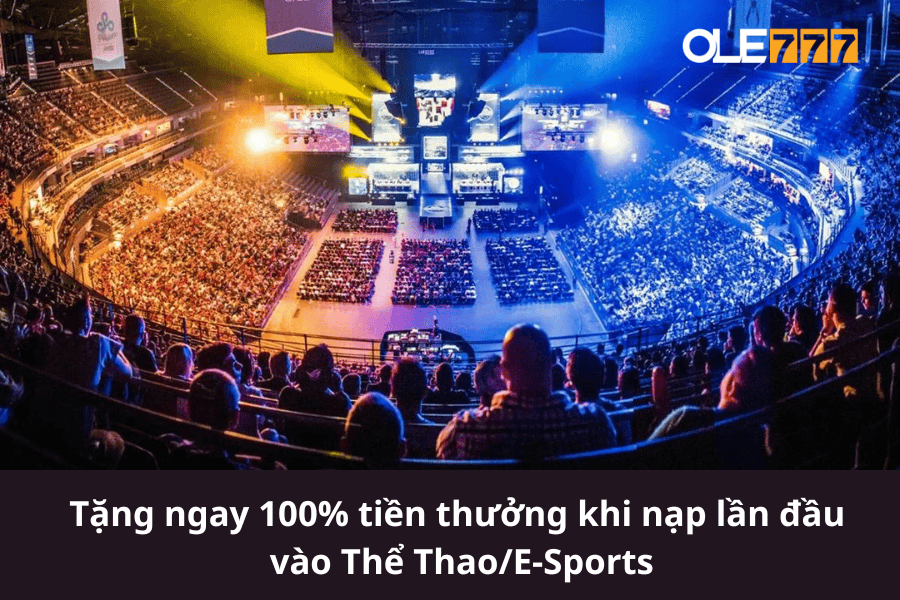 Tặng ngay 100% tiền thưởng khi nạp tiền lần đầu tiên nạp vào Thể Thao/E-Sports