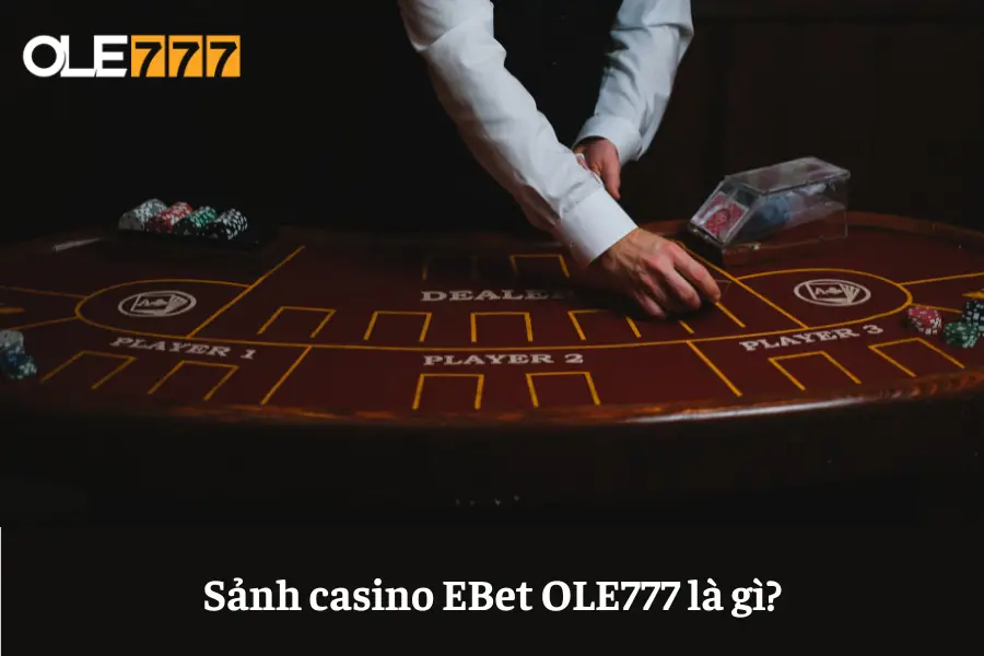 sanh casino ebet ole777 trai nghiem dinh cao cua game bai online 6613e6497bbc3